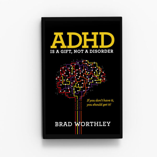 A.D.H.D. is a Gift, Not a Disorder - If you don't have it, you should get it! (Paperback)