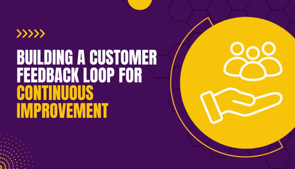 Building a Customer Feedback Loop for Continuous Improvement
